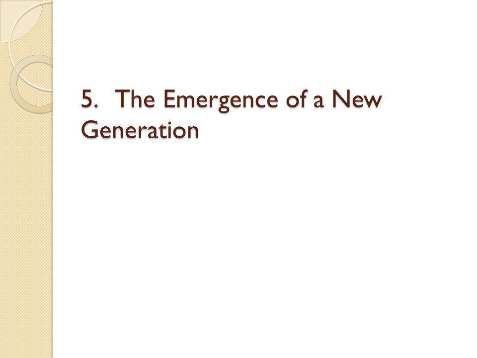 5. The Emergence of a New Generation