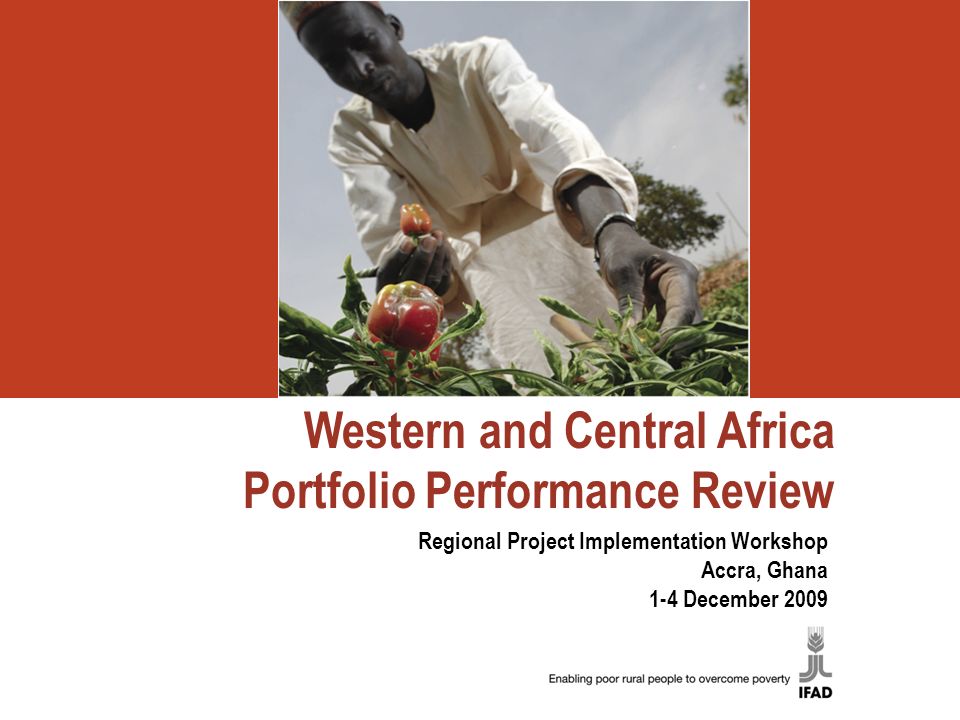 Western and Central Africa Portfolio Performance Review Regional Project Implementation Workshop Accra, Ghana 1-4 December 2009