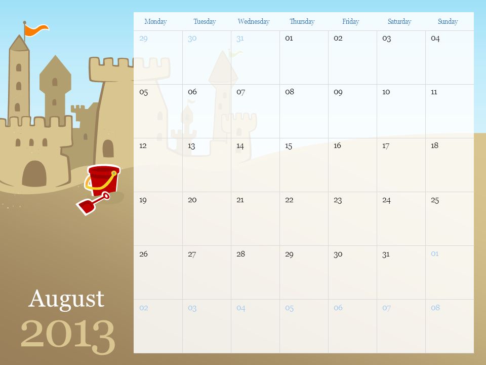 August 2013 MondayTuesdayWednesdayThursdayFridaySaturdaySunday Note: You can print this template to use as a wall calendar.