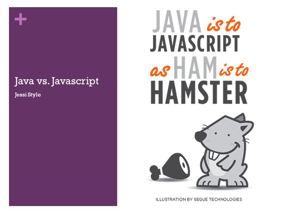 + Java vs. Javascript Jessi Style