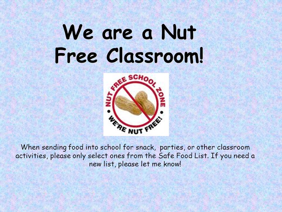 We are a Nut Free Classroom.