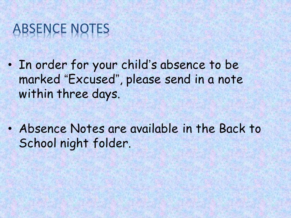 In order for your child’s absence to be marked Excused , please send in a note within three days.