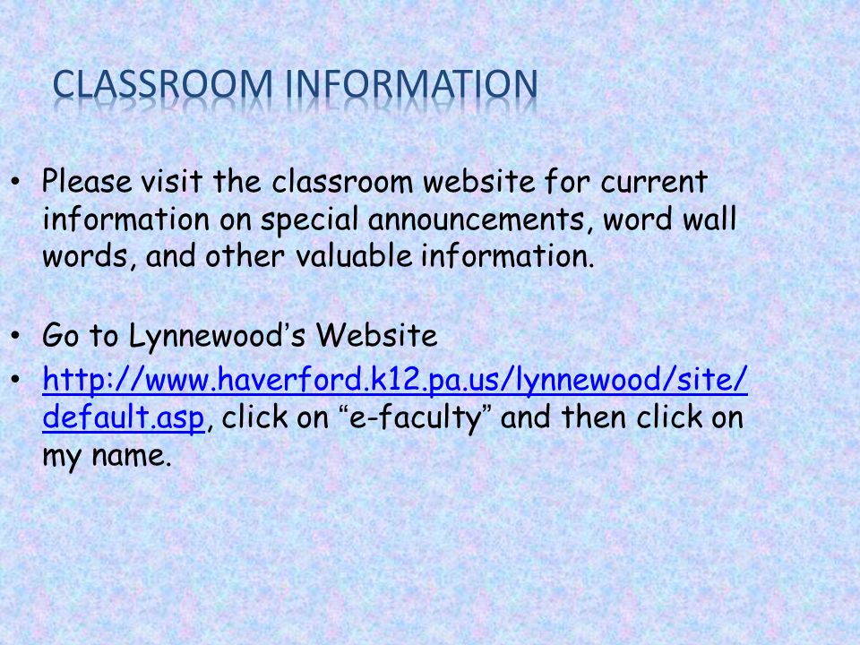Please visit the classroom website for current information on special announcements, word wall words, and other valuable information.