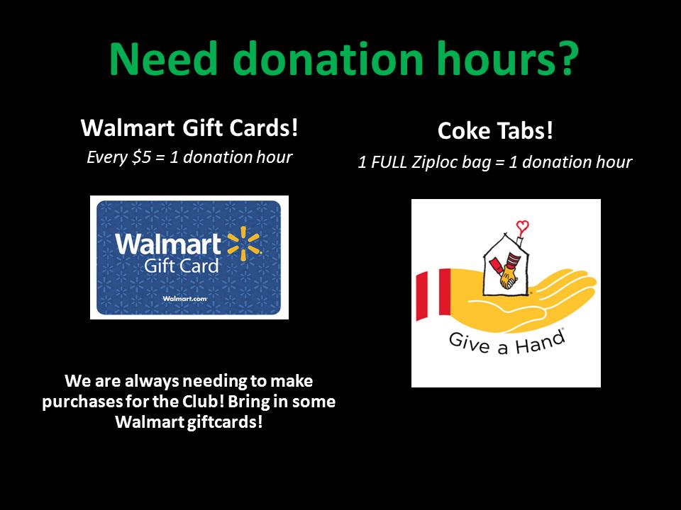 Need donation hours. Coke Tabs. 1 FULL Ziploc bag = 1 donation hour Walmart Gift Cards.