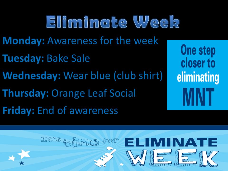 Monday: Awareness for the week Tuesday: Bake Sale Wednesday: Wear blue (club shirt) Thursday: Orange Leaf Social Friday: End of awareness