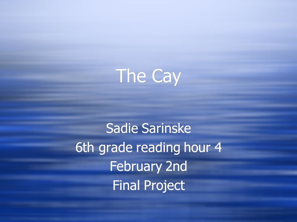 The Cay Sadie Sarinske 6th grade reading hour 4 February 2nd Final Project Sadie Sarinske 6th grade reading hour 4 February 2nd Final Project
