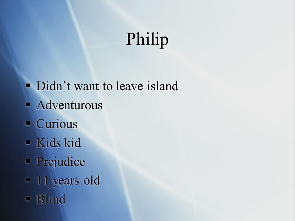 Philip  Didn’t want to leave island  Adventurous  Curious  Kids kid  Prejudice  11 years old  Blind  Didn’t want to leave island  Adventurous  Curious  Kids kid  Prejudice  11 years old  Blind