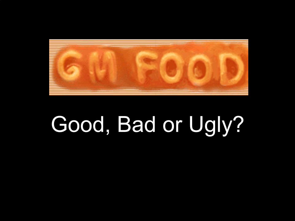 Good, Bad or Ugly