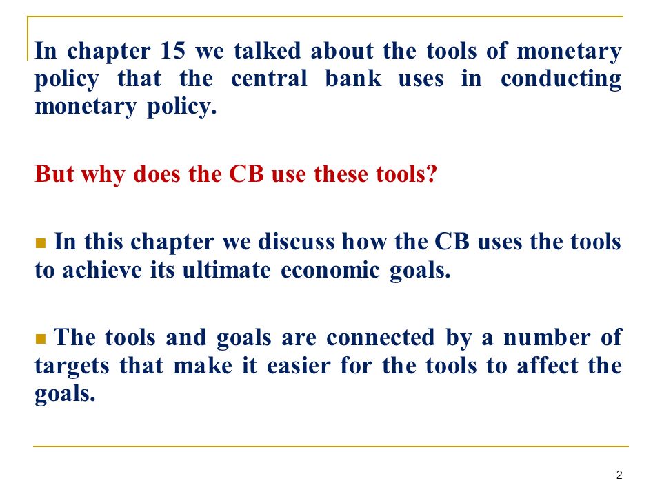 In chapter 15 we talked about the tools of monetary policy that the central bank uses in conducting monetary policy.