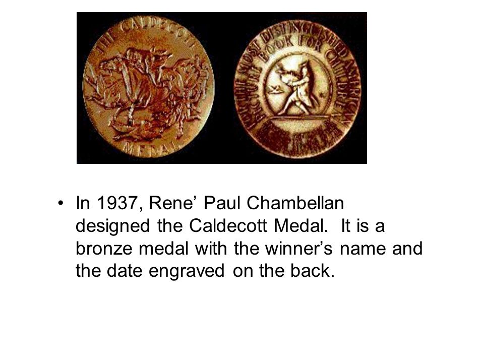 The Caldecott Medal was named in honor of English illustrator Randolph Caldecott who lived in the 1800’s.
