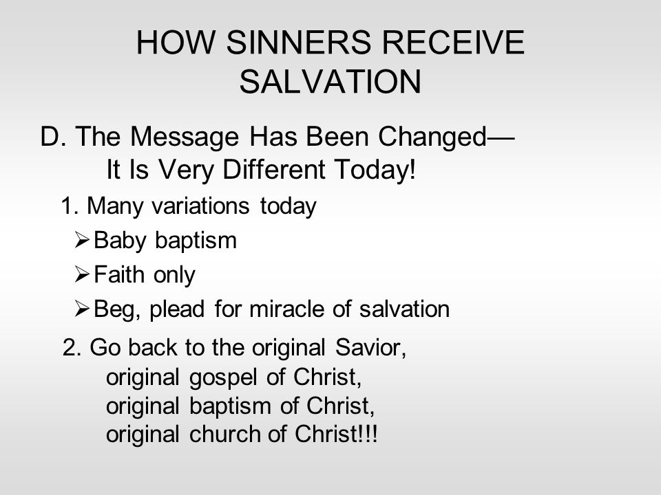 HOW SINNERS RECEIVE SALVATION D. The Message Has Been Changed— It Is Very Different Today.