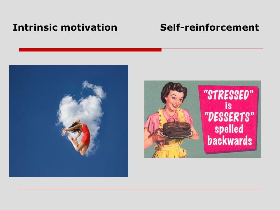 Intrinsic motivation Self-reinforcement