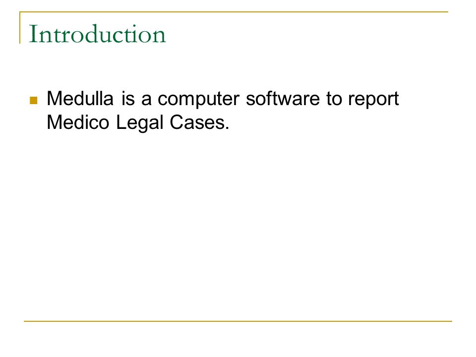 Introduction Medulla is a computer software to report Medico Legal Cases.