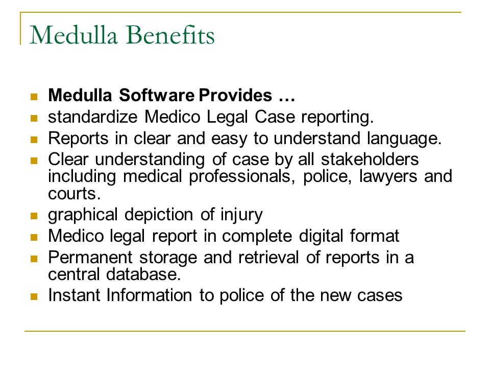 Medulla Benefits Medulla Software Provides … standardize Medico Legal Case reporting.