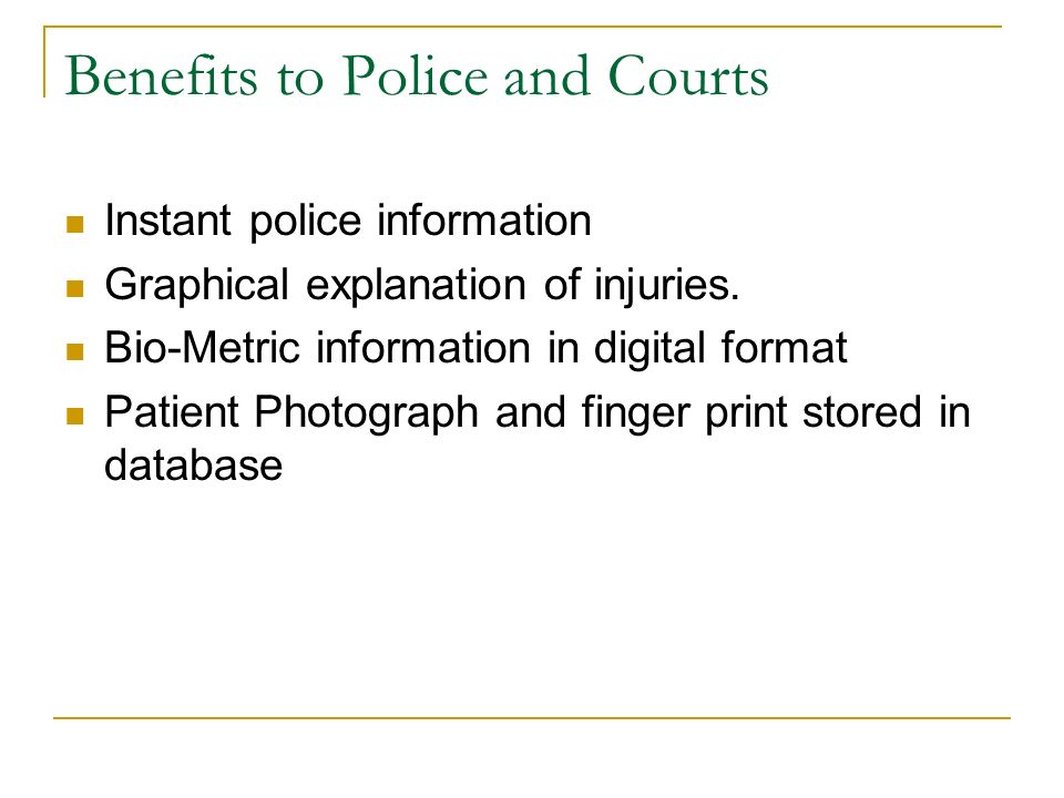 Benefits to Police and Courts Instant police information Graphical explanation of injuries.