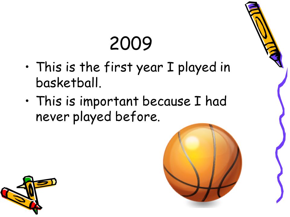 2009 This is the first year I played in basketball.