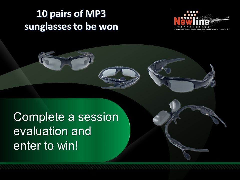 Required Slide Complete a session evaluation and enter to win! 10 pairs of MP3 sunglasses to be won