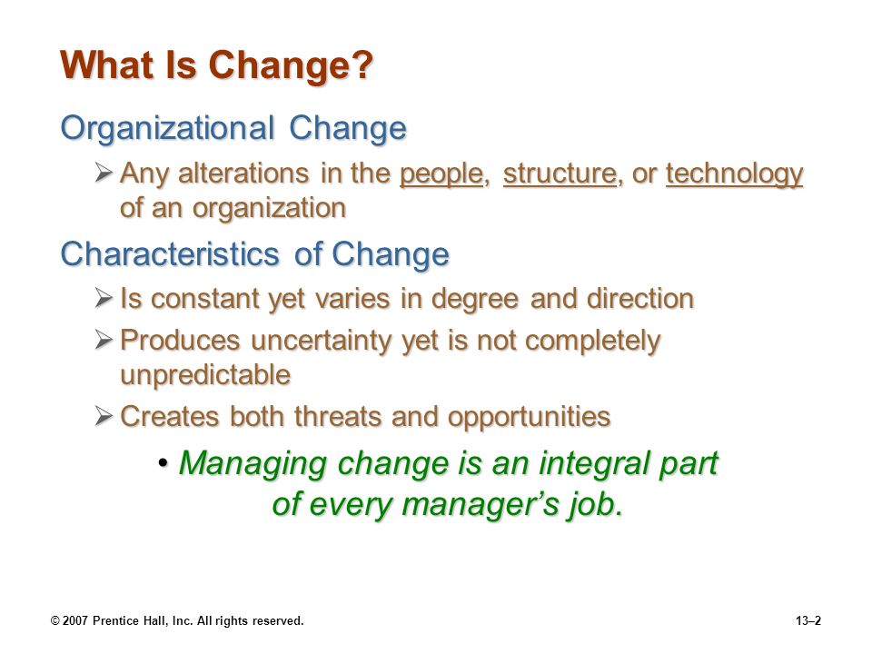 © 2007 Prentice Hall, Inc. All rights reserved.13–2 What Is Change.