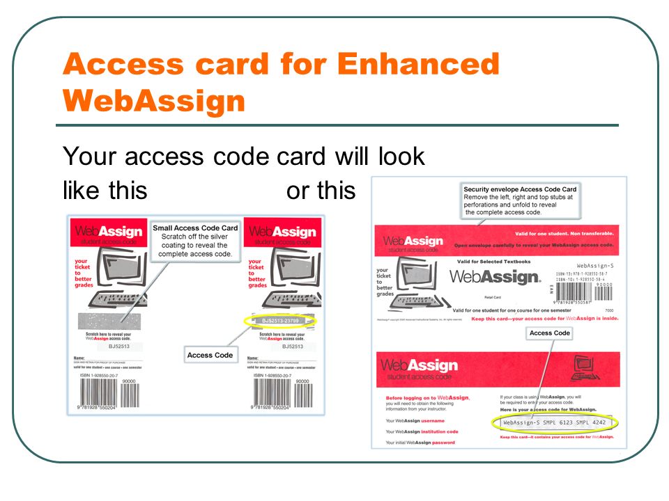 Access card for Enhanced WebAssign Your access code card will look like this or this