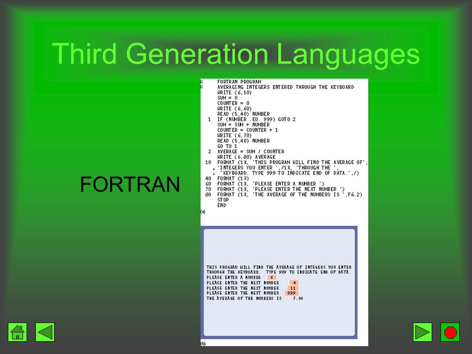 Third Generation Languages FORTRAN –1954 –Represent complex mathematical formulas –C/C++ has replaced FORTRAN COBOL –1959 –Business –Large complex data files –Formatted business reports