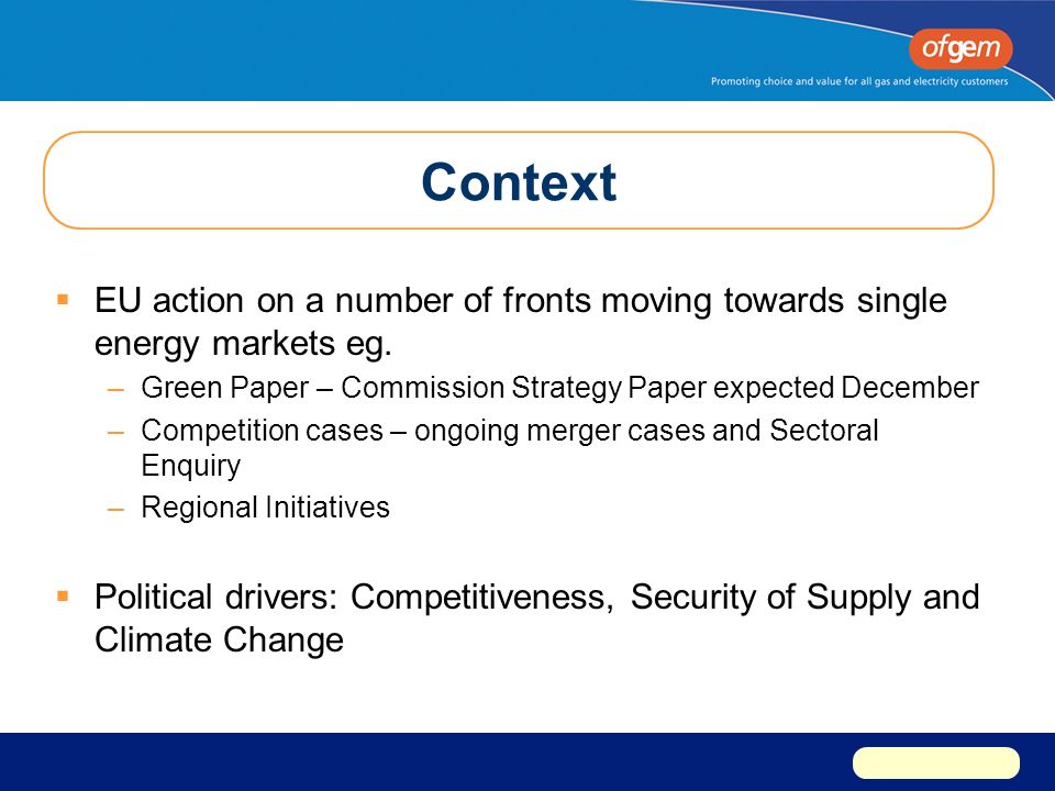 Context  EU action on a number of fronts moving towards single energy markets eg.