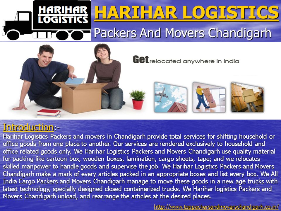 HARIHAR LOGISTICS HARIHAR LOGISTICS Packers And Movers Chandigarh Introduction Introduction :- Introduction Harihar Logistics Packers and movers in Chandigarh provide total services for shifting household or office goods from one place to another.