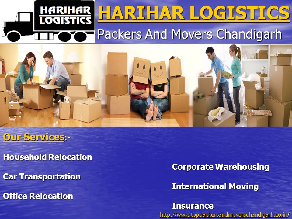 HARIHAR LOGISTICS HARIHAR LOGISTICS Packers And Movers Chandigarh Our Services Our Services :- Our Services Household Relocation Corporate Warehousing Corporate Warehousing Car Transportation International Moving International Moving Office Relocation Insurance Insurance