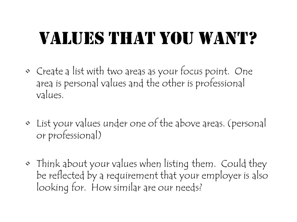 Values that you want. Create a list with two areas as your focus point.