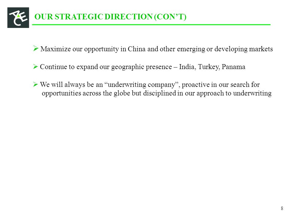 OUR STRATEGIC DIRECTION (CON’T)  Maximize our opportunity in China and other emerging or developing markets  Continue to expand our geographic presence – India, Turkey, Panama  We will always be an underwriting company , proactive in our search for opportunities across the globe but disciplined in our approach to underwriting 8
