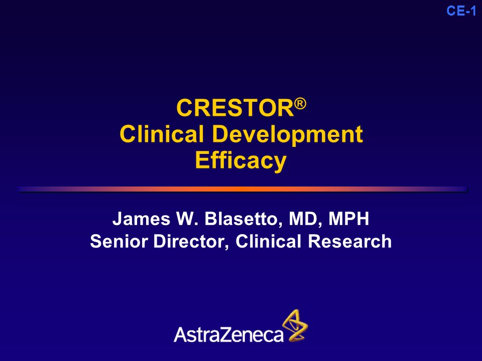 CE-1 CRESTOR ® Clinical Development Efficacy James W.