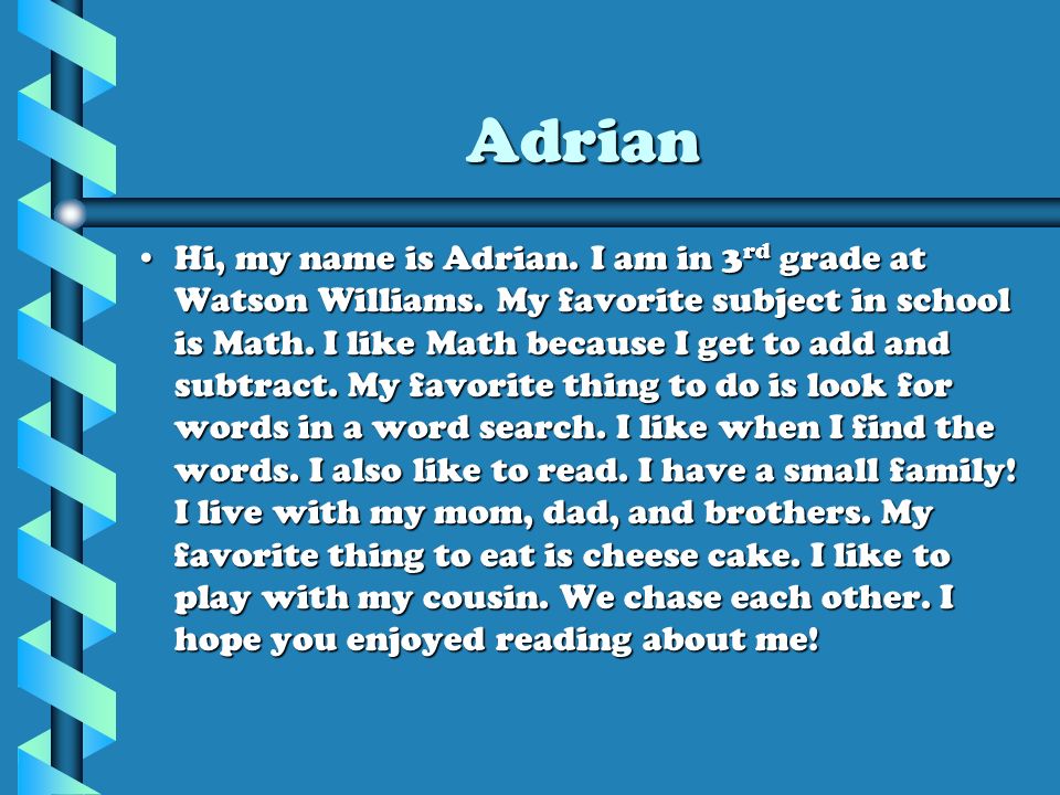 Adrian Hi, my name is Adrian. I am in 3 rd grade at Watson Williams.