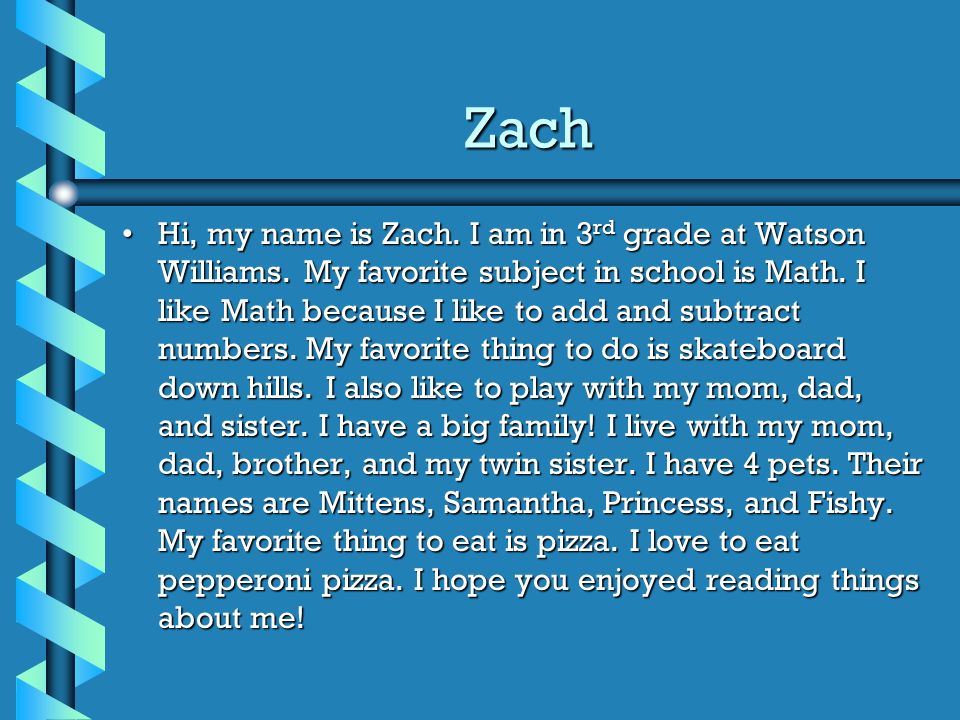 Zach Hi, my name is Zach. I am in 3 rd grade at Watson Williams.