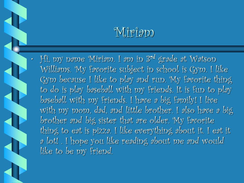 Miriam Hi, my name Miriam. I am in 3 rd grade at Watson Williams.
