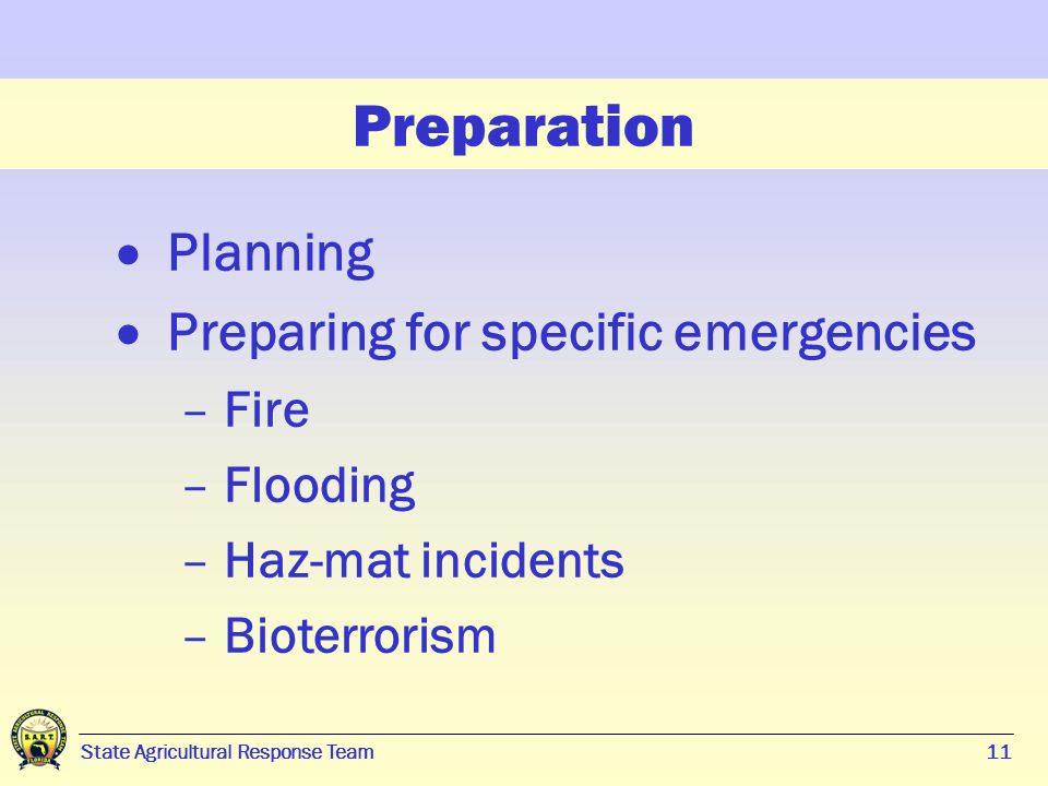 11 State Agricultural Response Team11 Preparation  Planning  Preparing for specific emergencies – Fire – Flooding – Haz-mat incidents – Bioterrorism
