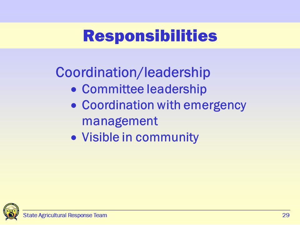 29 State Agricultural Response Team29 Responsibilities Coordination/leadership  Committee leadership  Coordination with emergency management  Visible in community