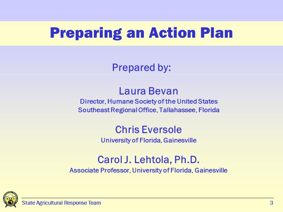 3 Preparing an Action Plan Prepared by: Laura Bevan Director, Humane Society of the United States Southeast Regional Office, Tallahassee, Florida Chris Eversole University of Florida, Gainesville Carol J.