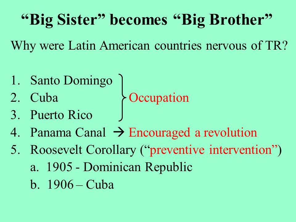 Big Sister becomes Big Brother Why were Latin American countries nervous of TR.
