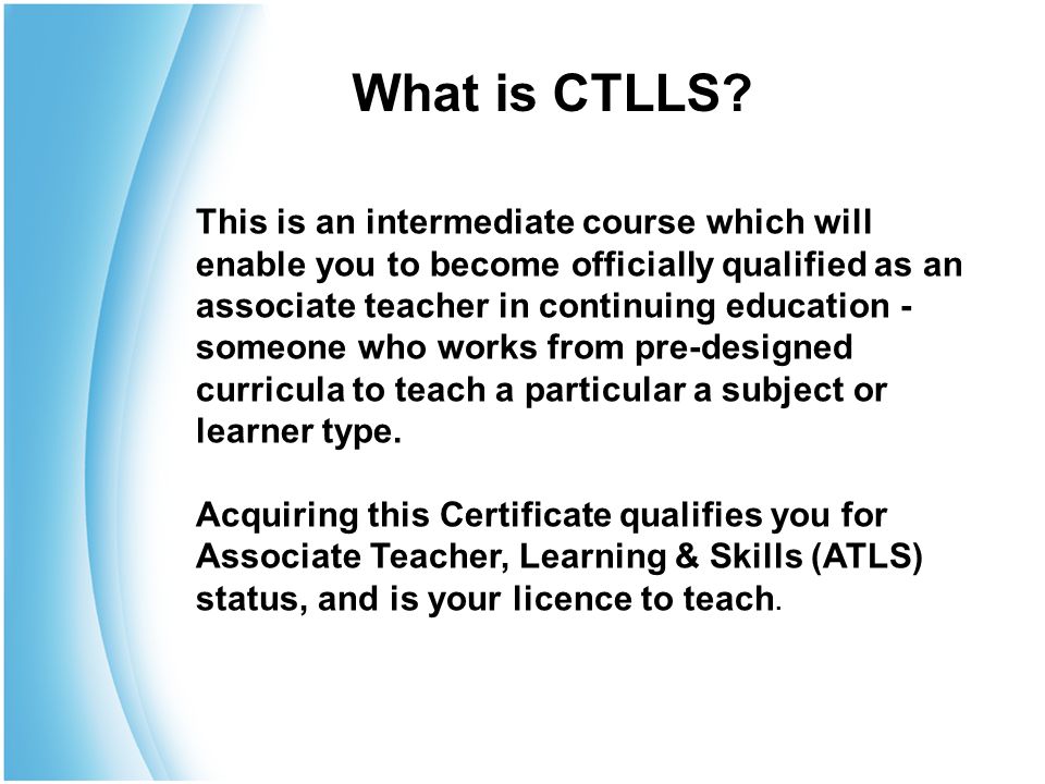 This is an intermediate course which will enable you to become officially qualified as an associate teacher in continuing education - someone who works from pre-designed curricula to teach a particular a subject or learner type.