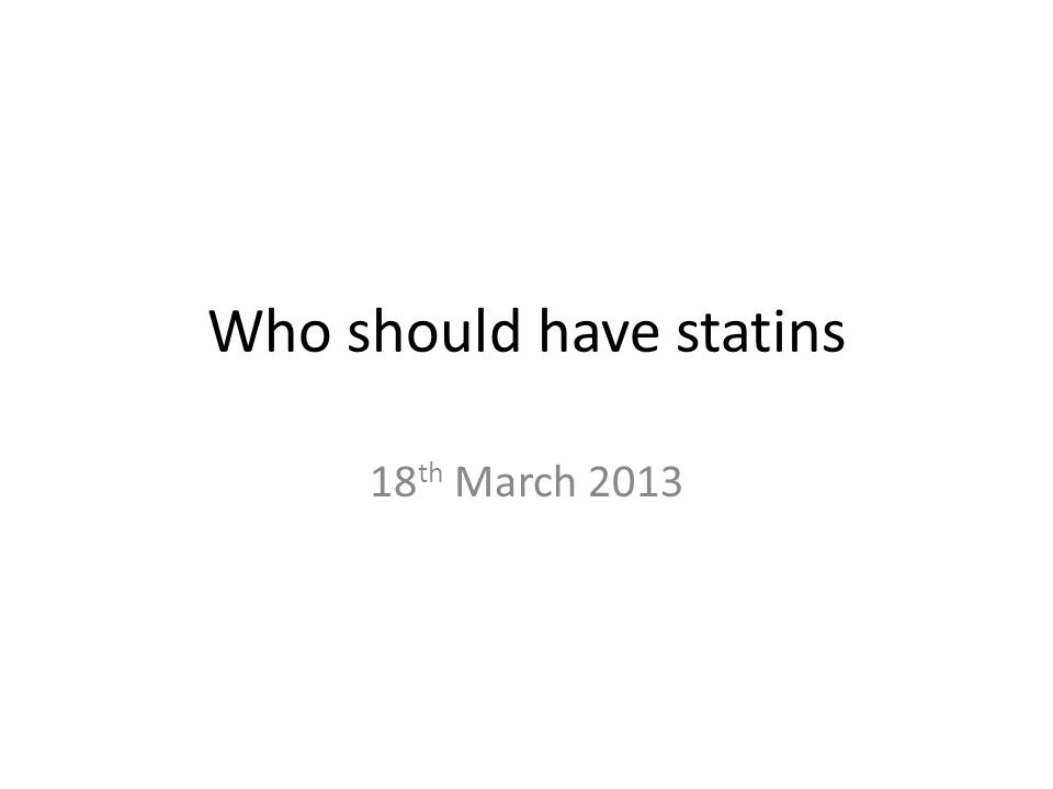 Who should have statins 18 th March 2013
