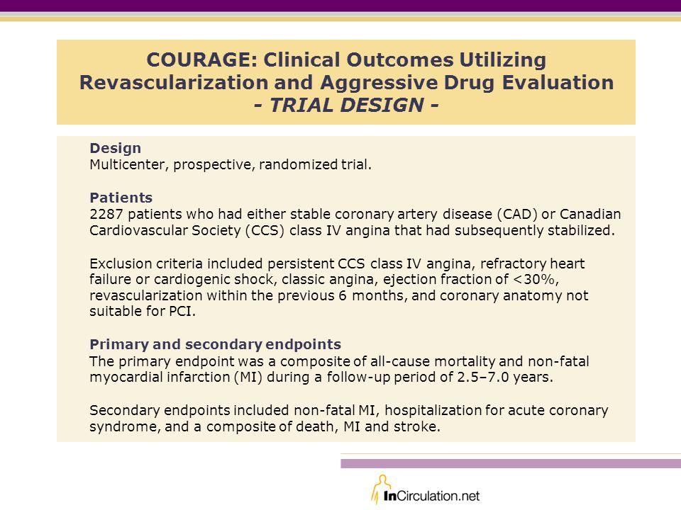 COURAGE: Clinical Outcomes Utilizing Revascularization and Aggressive Drug Evaluation - TRIAL DESIGN - Design Multicenter, prospective, randomized trial.