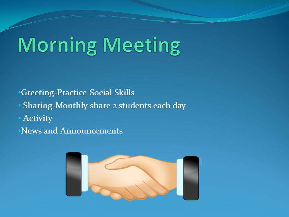 Greeting-Practice Social Skills Sharing-Monthly share 2 students each day Activity News and Announcements