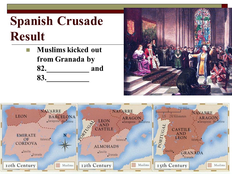 Spanish Crusade Result Muslims kicked out from Granada by 82.___________ and 83.___________