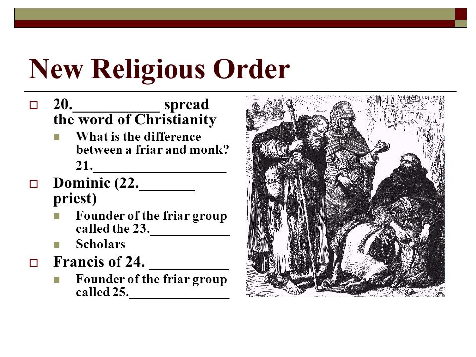 New Religious Order  20.___________ spread the word of Christianity What is the difference between a friar and monk.