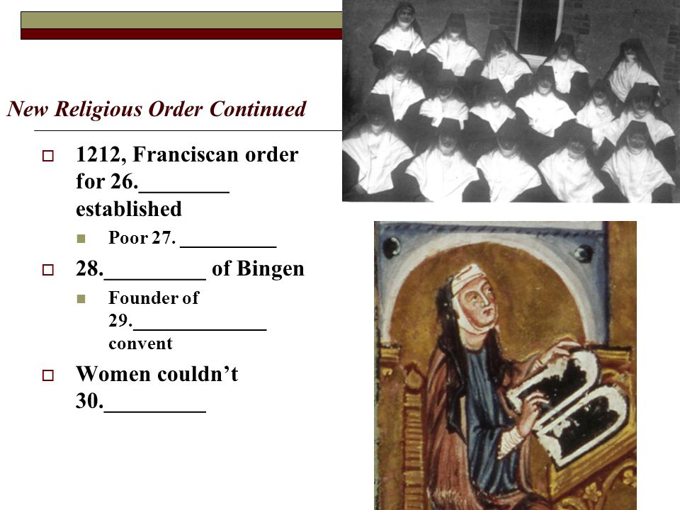 New Religious Order Continued  1212, Franciscan order for 26.________ established Poor 27.