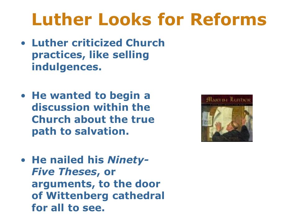 Luther Looks for Reforms Luther criticized Church practices, like selling indulgences.