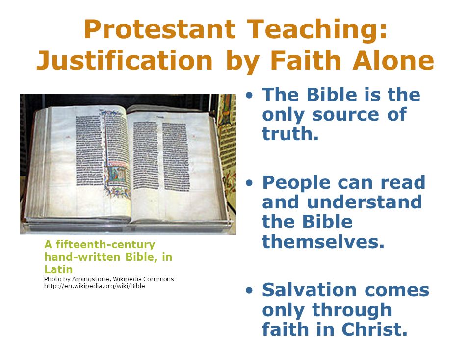 Protestant Teaching: Justification by Faith Alone The Bible is the only source of truth.