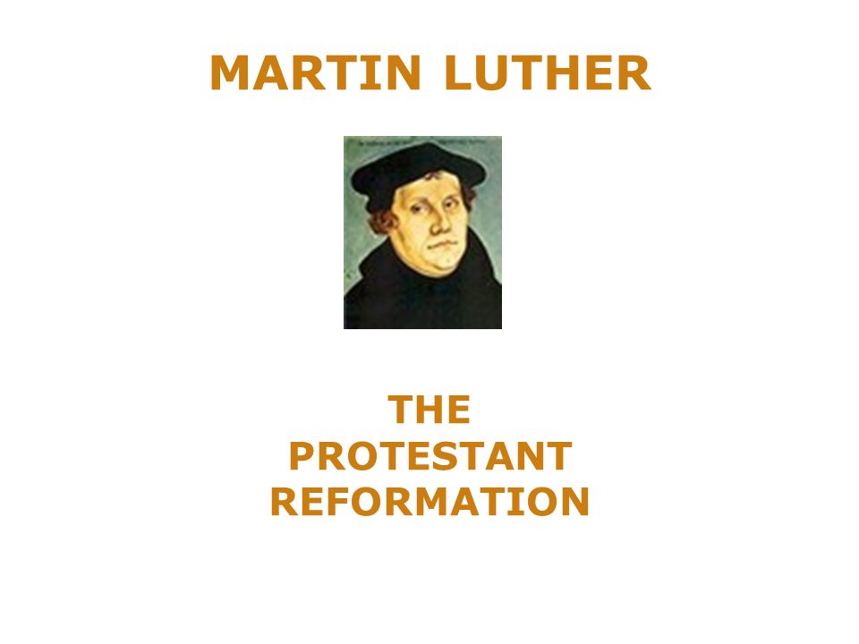 MARTIN LUTHER THE PROTESTANT REFORMATION