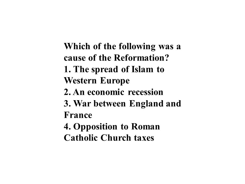 Which of the following was a cause of the Reformation.