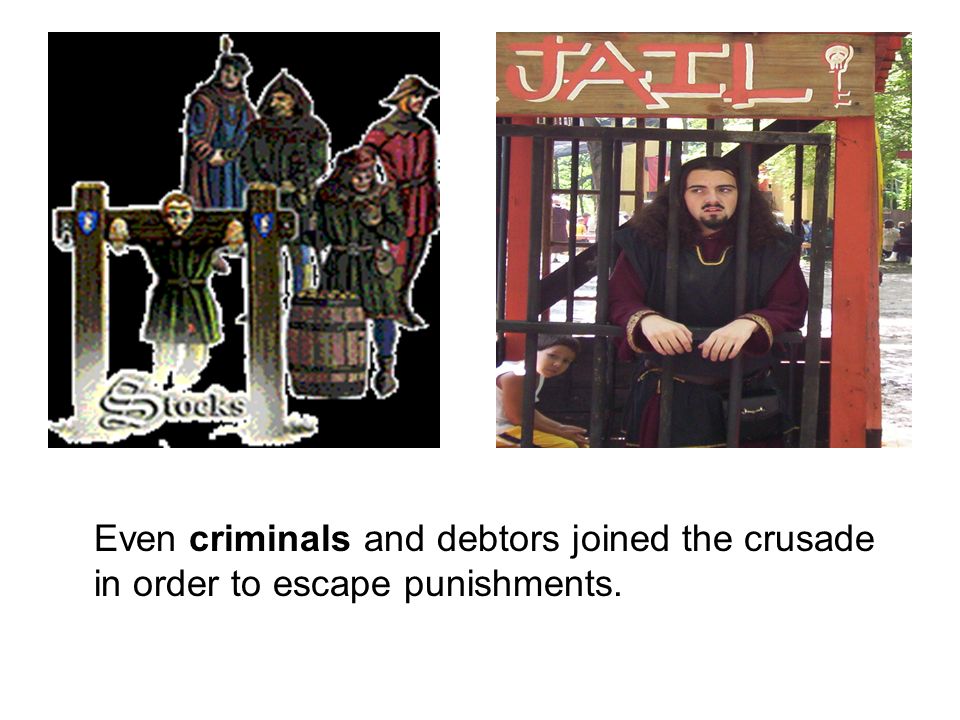Even criminals and debtors joined the crusade in order to escape punishments.