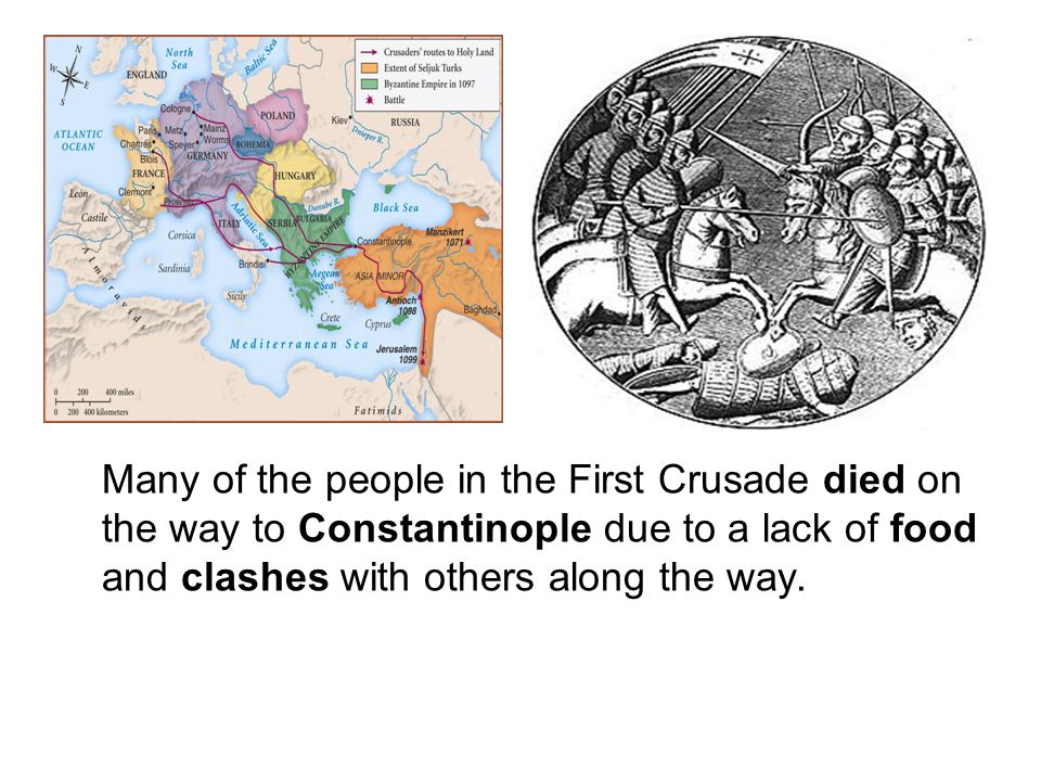 Many of the people in the First Crusade died on the way to Constantinople due to a lack of food and clashes with others along the way.